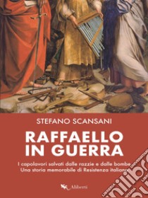 Raffaello in guerra. E-book. Formato EPUB ebook di Stefano Scansani