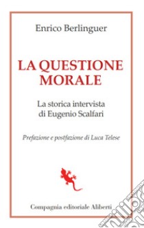 La questione morale: La storica intervista di Eugenio Scalfari. E-book. Formato EPUB ebook di Enrico Berlinguer