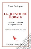 La questione morale: La storica intervista di Eugenio Scalfari. E-book. Formato EPUB ebook di Enrico Berlinguer