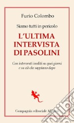 Siamo tutti in pericolo. L'ultima intervista di Pasolini: Con interventi inediti su quei giorni e su ciò che sappiamo dopo. E-book. Formato EPUB ebook