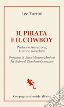 Il Pirata e il Cowboy: Pantani e Armstrong, le storie maledette. E-book. Formato EPUB ebook di Leo Turrini