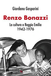 Renzo Bonazzi: La cultura a Reggio Emilia 1942-1976. E-book. Formato EPUB ebook