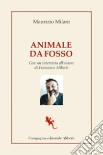 Animale da fosso. E-book. Formato EPUB ebook di Maurizio Milani