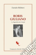 Boris Giuliano: La Squadra dei Giusti. E-book. Formato EPUB ebook