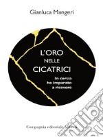 L'oro nelle cicatrici: In corsia ho imparato a ricevere. E-book. Formato EPUB