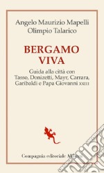 Bergamo viva: Guida alla città con Tasso, Donizetti, Mayr, Carrara, Garibaldi e Papa Giovanni XXXIII. E-book. Formato EPUB ebook