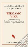 Bergamo viva: Guida alla città con Tasso, Donizetti, Mayr, Carrara, Garibaldi e Papa Giovanni XXXIII. E-book. Formato EPUB ebook