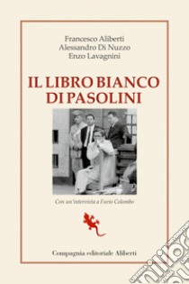 Il Libro Bianco di Pasolini: La raccolta dei processi a Pier Paolo Pasolini. E-book. Formato EPUB ebook di Francesco Aliberti