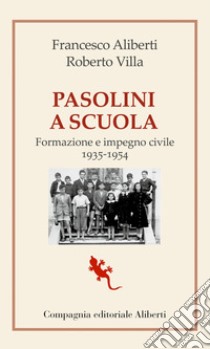 Pasolini a scuola: Formazione e impegno civile (1935-1954). E-book. Formato EPUB ebook di Francesco Aliberti