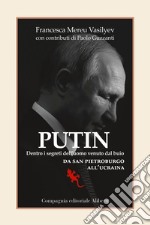 PUTIN: Dentro i segreti dell'uomo venuto dal buio. Da San Pietroburgo all'Ucraina. E-book. Formato EPUB