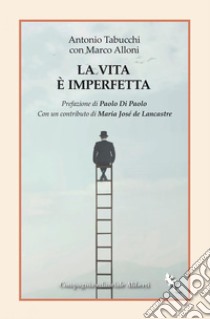 La vita è imperfetta. E-book. Formato EPUB ebook di Antonio Tabucchi