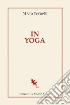 In Yoga. E-book. Formato EPUB ebook di Silvio Bernelli