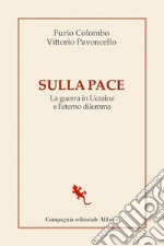 Sulla pace: La guerra in Ucraina e l'eterno dilemma. E-book. Formato EPUB ebook