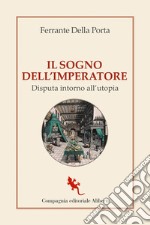 Il sogno dell'imperatore: Disputa intorno all’utopia. E-book. Formato EPUB ebook