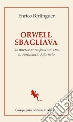 Orwell sbagliava: Un'intervista-profezia sul 1984 di Ferdinando Adornato. E-book. Formato EPUB ebook