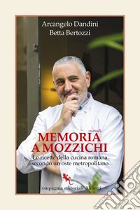 Memoria a mozzichi: Le ricette della cucina romana secondo un oste metropolitano. E-book. Formato EPUB ebook