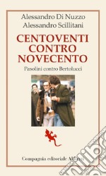 Centoventi contro Novecento: Pasolini contro Bertolucci. E-book. Formato EPUB ebook