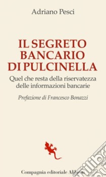 Il segreto bancario di Pulcinella: Quel che resta della riservatezza delle informazioni bancarie. E-book. Formato EPUB ebook di Adriano Pesci