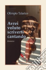 Avrei voluto scriverti cantando. E-book. Formato EPUB ebook