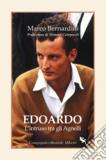 Edoardo. L'intruso tra gli Agnelli. E-book. Formato EPUB ebook di Marco Bernardini