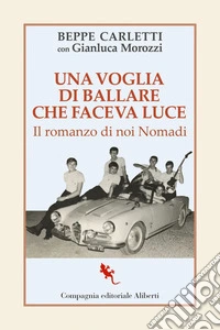 Una voglia di ballare che faceva luce: Il romanzo di noi Nomadi. E-book. Formato EPUB ebook