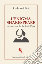 L'enigma Shakespeare: La vera storia del Bardo dell'Avon. E-book. Formato EPUB ebook