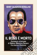 Il boss è morto: Romanzo criminale di Matteo Messina Denaro fra storia e finzione. E-book. Formato EPUB