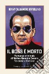 Il boss è morto: Romanzo criminale di Matteo Messina Denaro fra storia e finzione. E-book. Formato EPUB ebook di Benny Calasanzio Borsellino