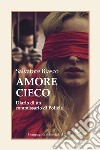 Amore cieco: Diario di un commissario di Polizia. E-book. Formato EPUB ebook