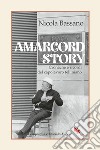 Amarcord Story: Cronache e ricordi del capolavoro felliniano. E-book. Formato EPUB ebook di Nicola Bassano