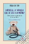 Dottoressa, la varicella esce di sera o di mattina?: Disavventure tragicomiche di una pediatra. E-book. Formato EPUB ebook