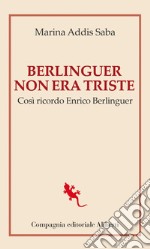 Berlinguer non era triste: Così ricordo Enrico Berlinguer. E-book. Formato EPUB ebook