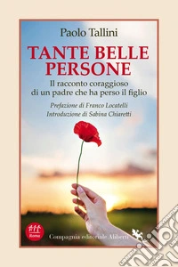 Tante belle persone: Il racconto coraggioso di un padre che ha perso il figlio. E-book. Formato EPUB ebook