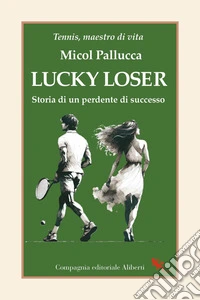 Lucky Loser: Storia di un perdente di successo. E-book. Formato EPUB ebook