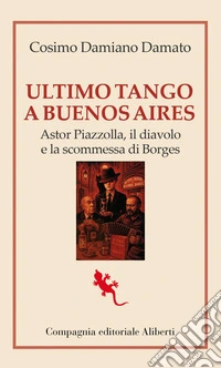 Ultimo tango a Buenos Aires: Astor Piazzolla, il diavolo e la scommessa di Borges. E-book. Formato EPUB ebook
