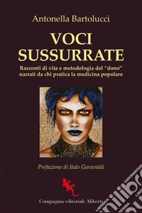 Voci sussurrate: Racconti di vita e metodologia del "dono" narrati da chi pratica la medicina popolare. E-book. Formato EPUB ebook