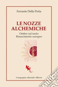 Le nozze alchemiche: Ombre sul tardo Rinascimento europeo. E-book. Formato EPUB ebook