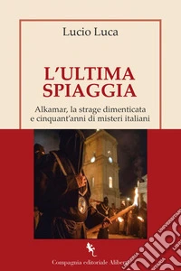 L'ultima spiaggia: Alkamar, la strage dimenticata e cinquant'anni di misteri italiani. E-book. Formato EPUB ebook