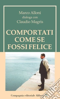 Comportati come se fossi felice. E-book. Formato EPUB ebook