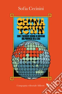 China Town: Come l'Occidente rischia di diventare una provincia della Cina. E-book. Formato EPUB ebook
