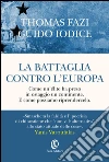 La battaglia contro l’Europa: Come un'élite ha preso in ostaggio un continente. E come possiamo riprendercelo.. E-book. Formato EPUB ebook