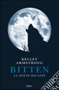 Bitten: La notte dei lupi. E-book. Formato PDF ebook di Kelley Armstrong