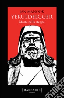 Yeruldelgger. Morte nella steppa. E-book. Formato EPUB ebook di Ian Manook