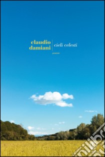 Cieli celesti. E-book. Formato EPUB ebook di Claudio Damiani