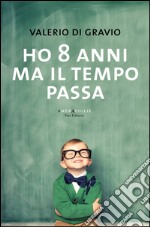 Ho 8 anni ma il tempo passa. E-book. Formato EPUB ebook