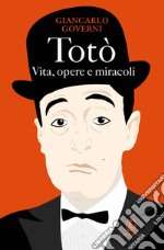 Totò. Vita, opere e miracoli. E-book. Formato EPUB ebook