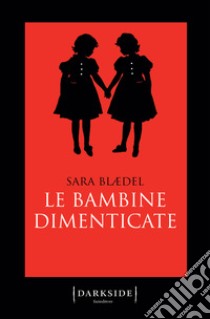 Le bambine dimenticate. E-book. Formato EPUB ebook di Sara Blaedel