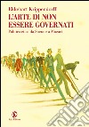 L’arte di non essere governati: Politica etica da Socrate a Mozart. E-book. Formato EPUB ebook