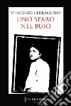 Uno sparo nel buio. E-book. Formato PDF ebook di Vincenzo Cerracchio