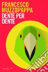 Dente per dente. E-book. Formato EPUB ebook di Francesco Muzzopappa